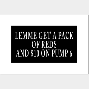 LEMME GET A PACK OF REDS AND $10 ON PUMP 6 Posters and Art